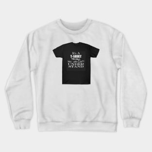 It's A T-Shirt Thing Crewneck Sweatshirt